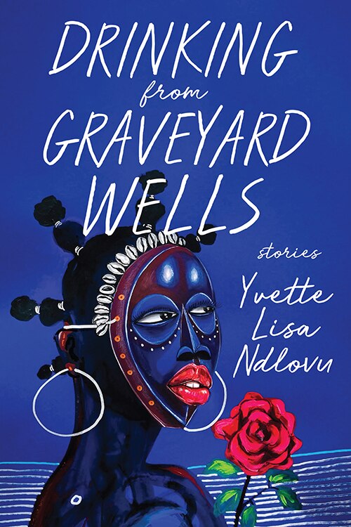 Drinking from Graveyard Wells by Yvette Lisa Ndlovu, Hardcover | Indigo Chapters