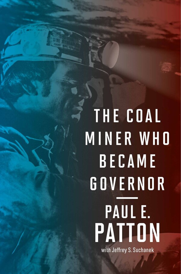 The Coal Miner Who Became Governor by Paul E Patton, Paperback | Indigo Chapters