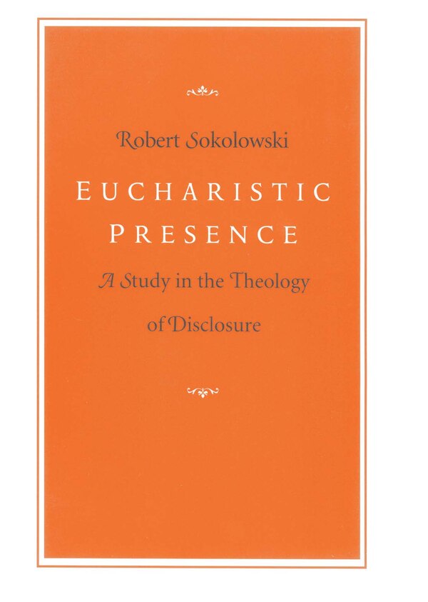Eucharistic Presence by Robert Sokolowski, Paperback | Indigo Chapters