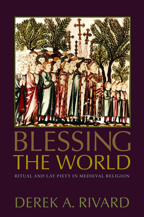 Blessing the World by Derek A. Rivard, Paperback | Indigo Chapters