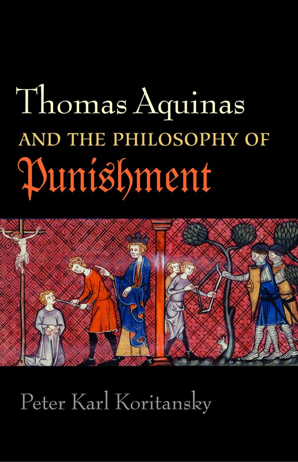 Thomas Aquinas and the Philosophy of Punishment by Peter Karl Koritansky, Paperback | Indigo Chapters