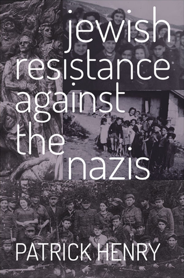 Jewish Resistance Against the Nazis by Patrick Henry, Paperback | Indigo Chapters