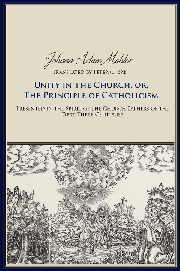 Unity in the Church or The Principles of Catholicism by Johann Adam Mohler, Paperback | Indigo Chapters
