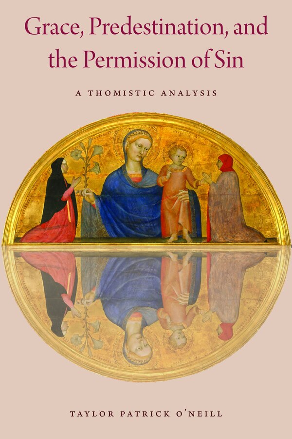 Grace Predestination and the Permission of Sin by Taylor Patrick O'Neill, Hardcover | Indigo Chapters