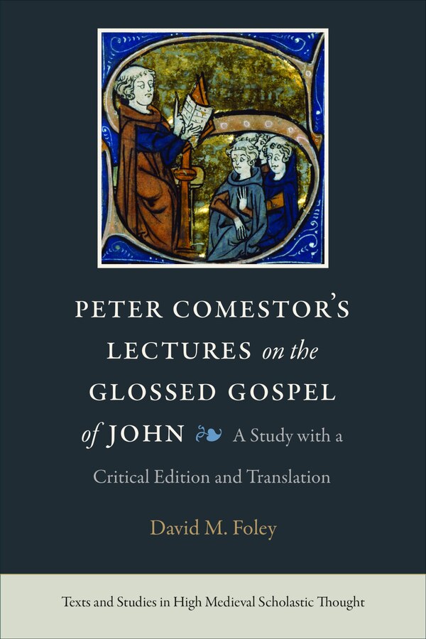 Peter Comestor's Lectures on the Glossed Gospel of John by David Foley, Hardcover | Indigo Chapters