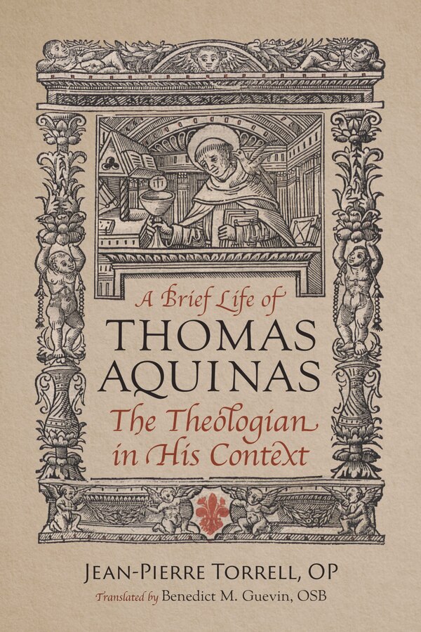 A Brief Life of Thomas Aquinas by Jean-Pierre Torrell, Paperback | Indigo Chapters