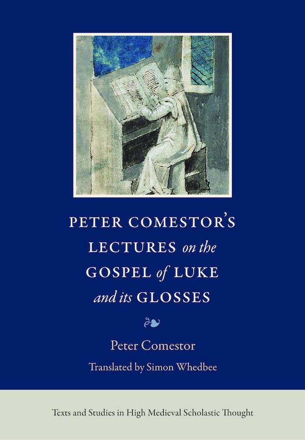 Peter Comestor's Lectures on the Gospel of Luke and its Glosses by Simon Whedbee, Hardcover | Indigo Chapters