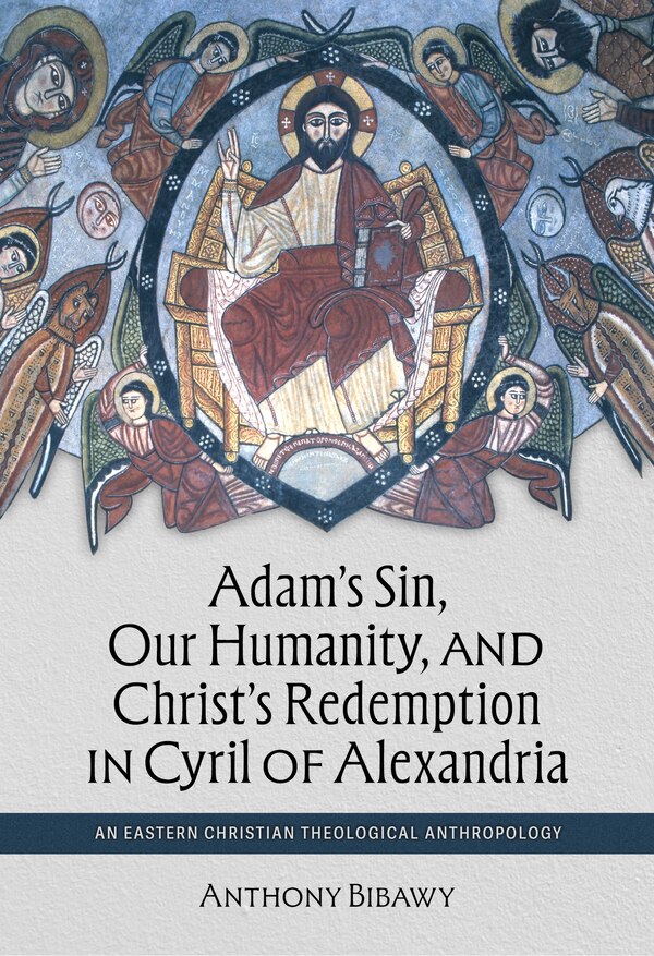 Adam's Sin Our Humanity and Christ's Redemption in Cyril of Alexandria by Anthony Bibawy, Paperback | Indigo Chapters