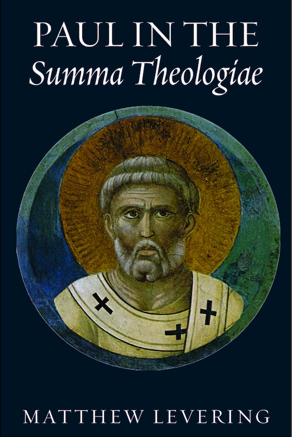 Paul in the Summa Theologiae by Matthew Levering, Paperback | Indigo Chapters