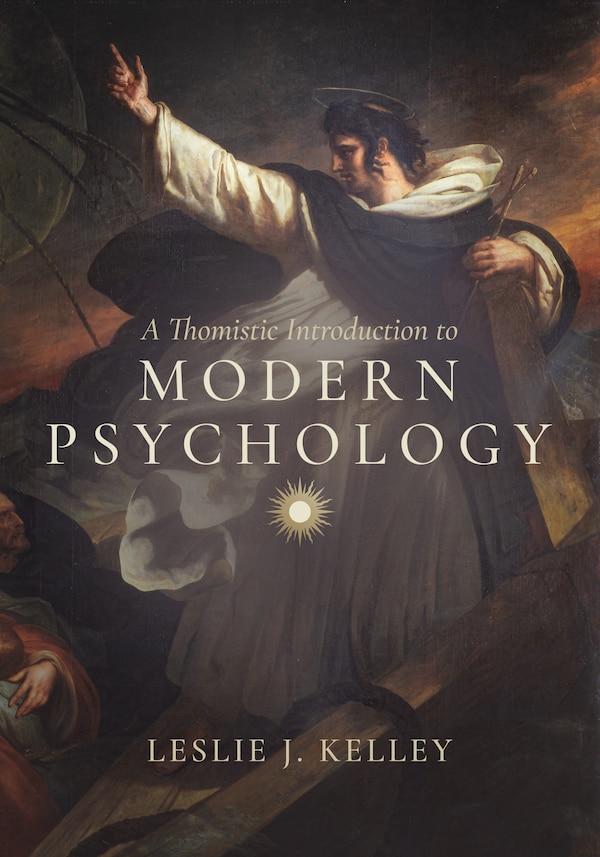 A Thomistic Introduction to Modern Psychology by Leslie J. Kelley, Paperback | Indigo Chapters