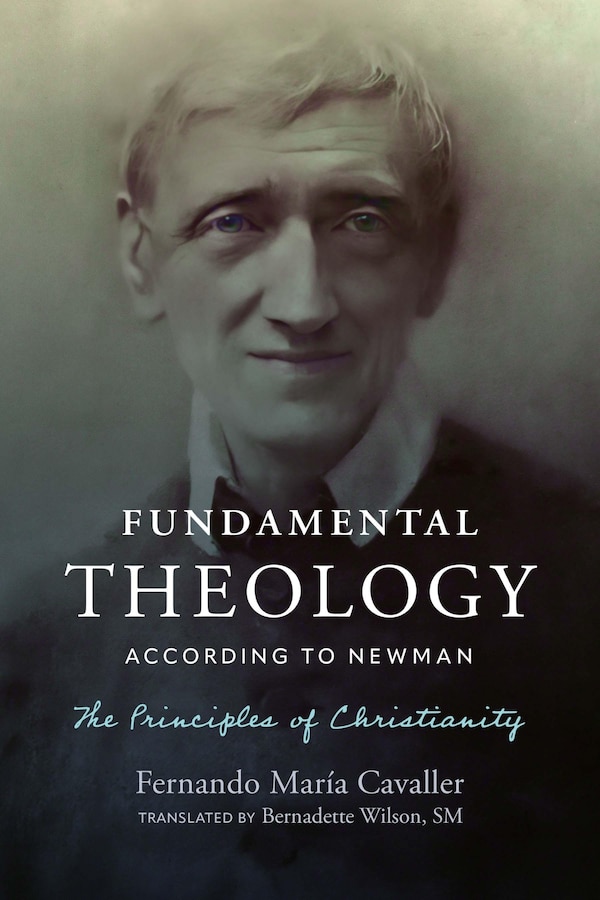 Fundamental Theology According to Newman by Fernando María Cavaller, Paperback | Indigo Chapters