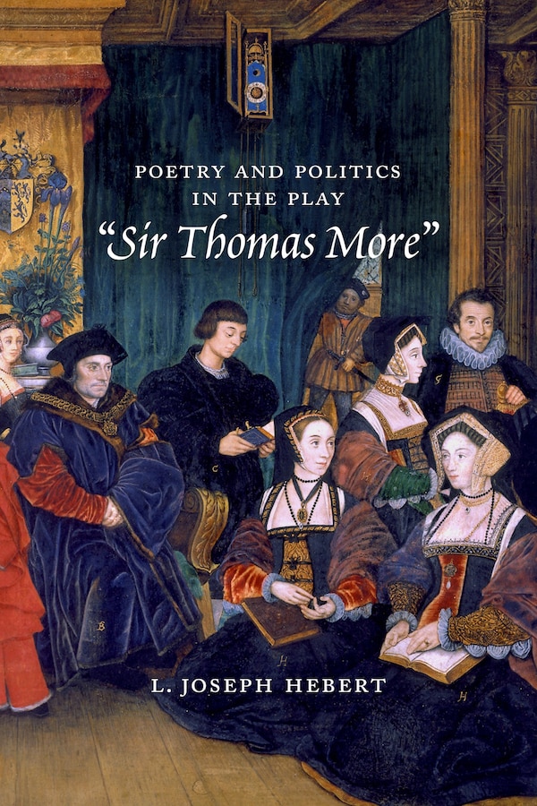 Poetry and Politics in the Play Sir Thomas More by L. Joseph Hebert, Hardcover | Indigo Chapters