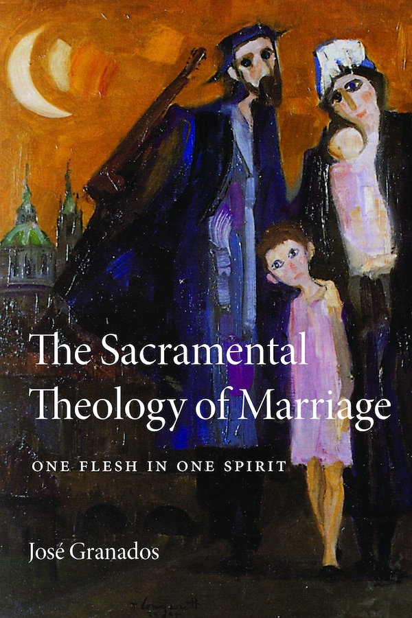 The Sacramental Theology of Marriage by Jos� Granados, Paperback | Indigo Chapters