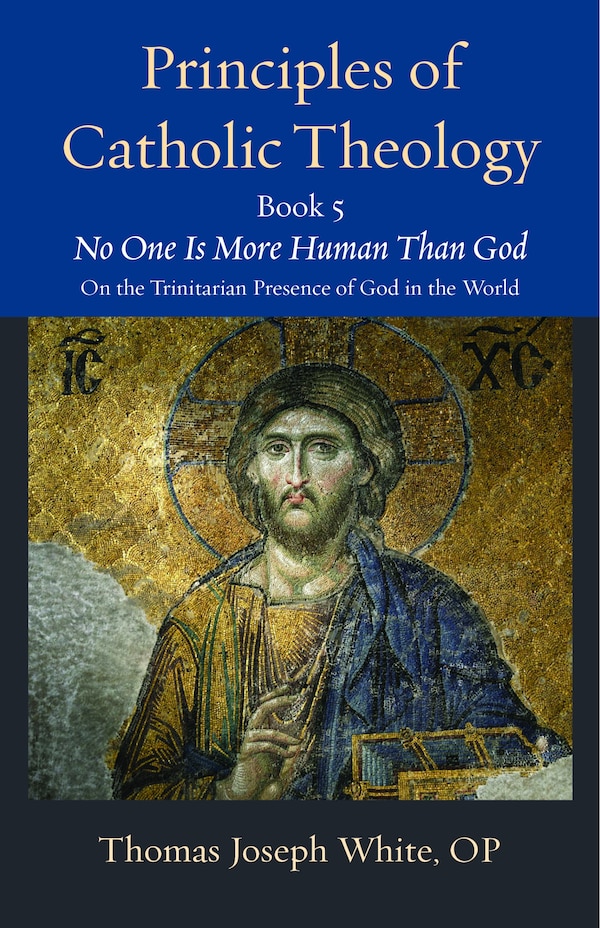 Principles of Catholic Theology Book 5 by Thomas Joseph White, Paperback | Indigo Chapters