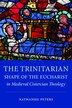 The Trinitarian Shape of the Eucharist in Medieval Cistercian Theology by Nathaniel Peters, Hardcover | Indigo Chapters
