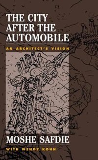 The City After The Automobile by Moshe Safdie, Paperback | Indigo Chapters