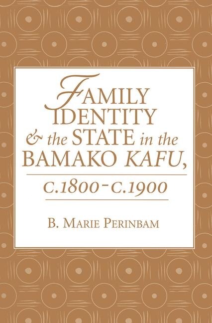 Family Identity And The State In The Bamako Kafu by B. Marie Perinbam, Paperback | Indigo Chapters