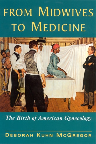 From Midwives to Medicine by Deborah Kuhn Mcgregor, Paperback | Indigo Chapters