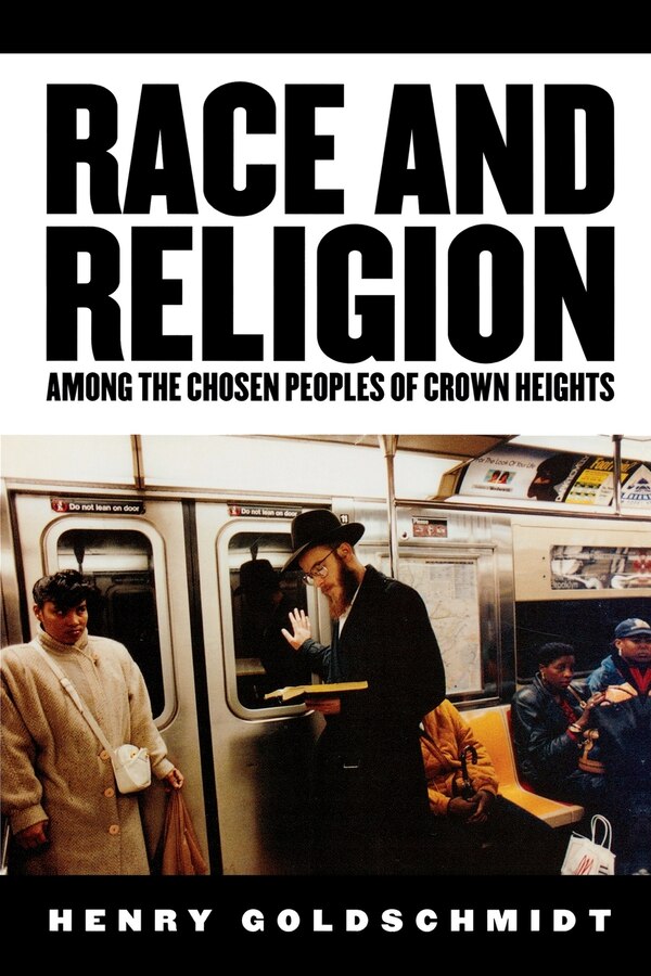 Race and Religion Among the Chosen People of Crown Heights by Henry Goldschmidt, Paperback | Indigo Chapters
