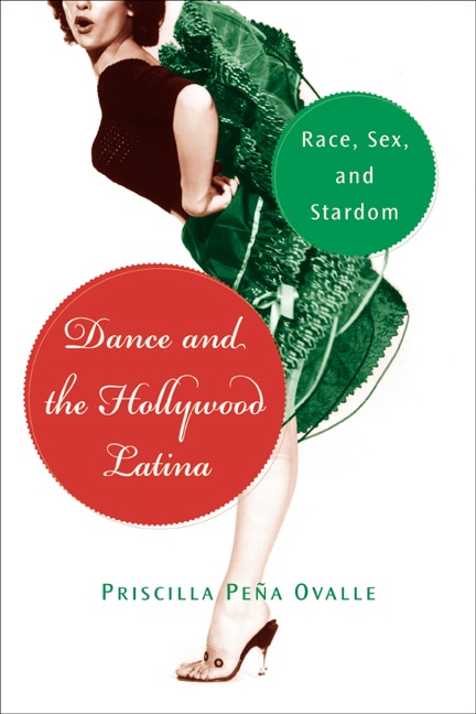 Dance and the Hollywood Latina by Priscilla Peña Ovalle, Paperback | Indigo Chapters