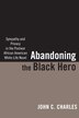 Abandoning The Black Hero by John C. Charles, Hardcover | Indigo Chapters