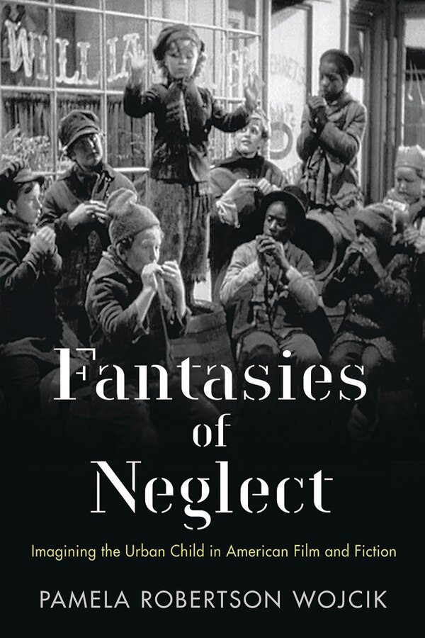 Fantasies Of Neglect by Pamela Robertson Wojcik, Paperback | Indigo Chapters