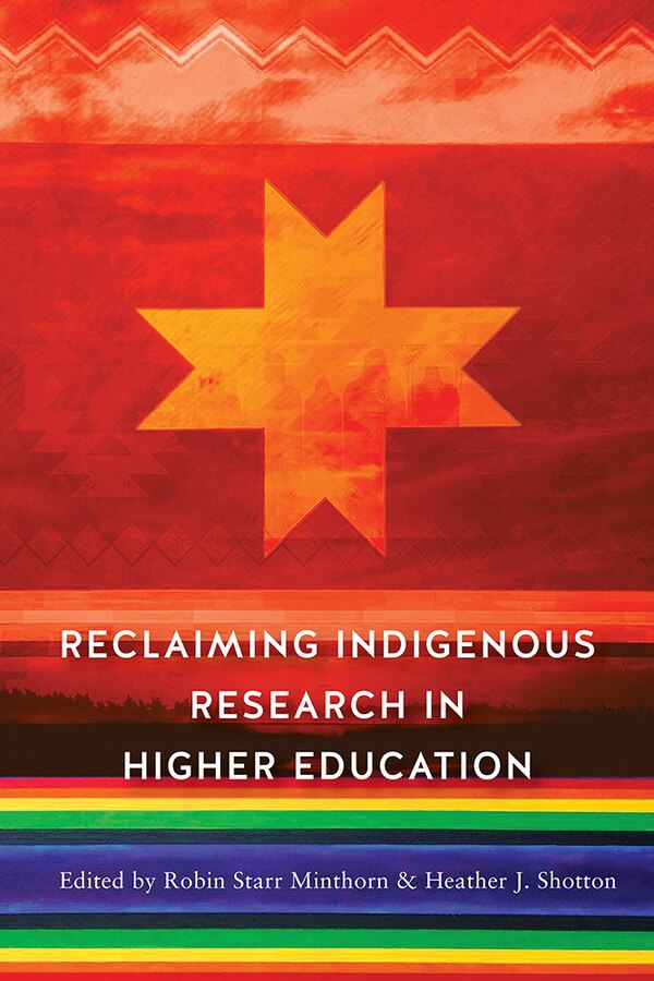 Reclaiming Indigenous Research In Higher Education by Bryan McKinley Jones Brayboy, Hardcover | Indigo Chapters
