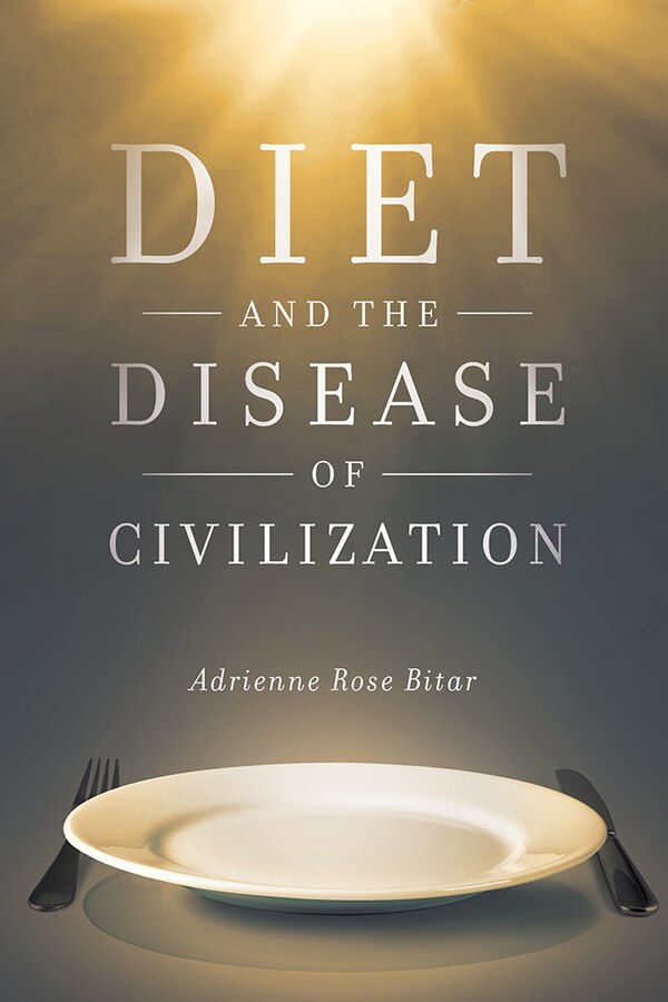 Diet And The Disease Of Civilization by Adrienne Rose Bitar, Hardcover | Indigo Chapters