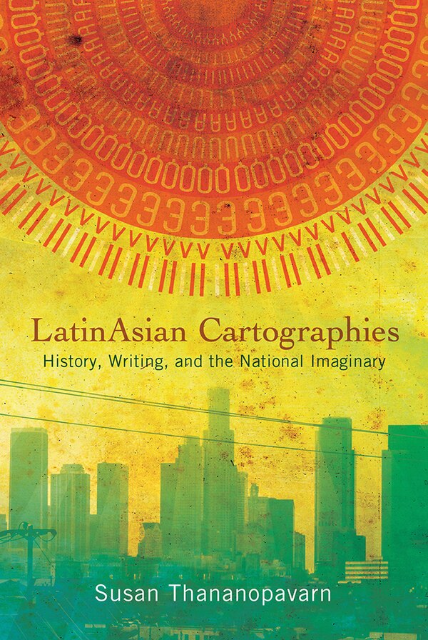 Latinasian Cartographies by Susan Thananopavarn, Hardcover | Indigo Chapters