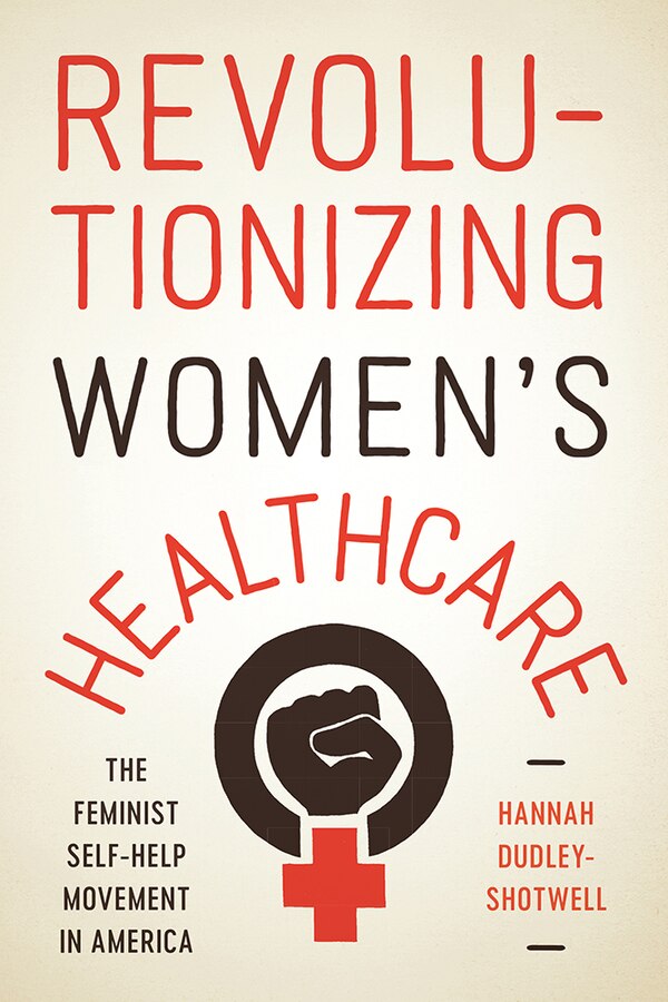 Revolutionizing Women's Healthcare by Hannah Dudley-shotwell, Hardcover | Indigo Chapters