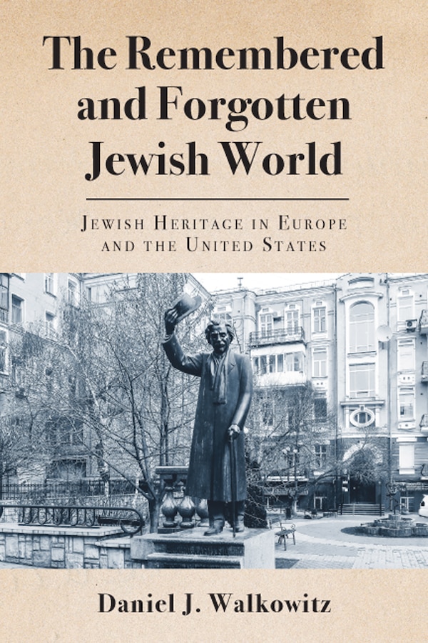 The Remembered and Forgotten Jewish World by Daniel J. Walkowitz, Hardcover | Indigo Chapters