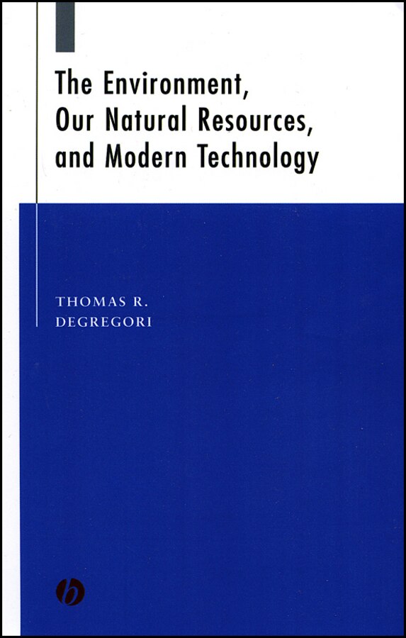 The Environment Our Natural Resources and Modern Technology by Thomas R. Degregori, Hardcover | Indigo Chapters