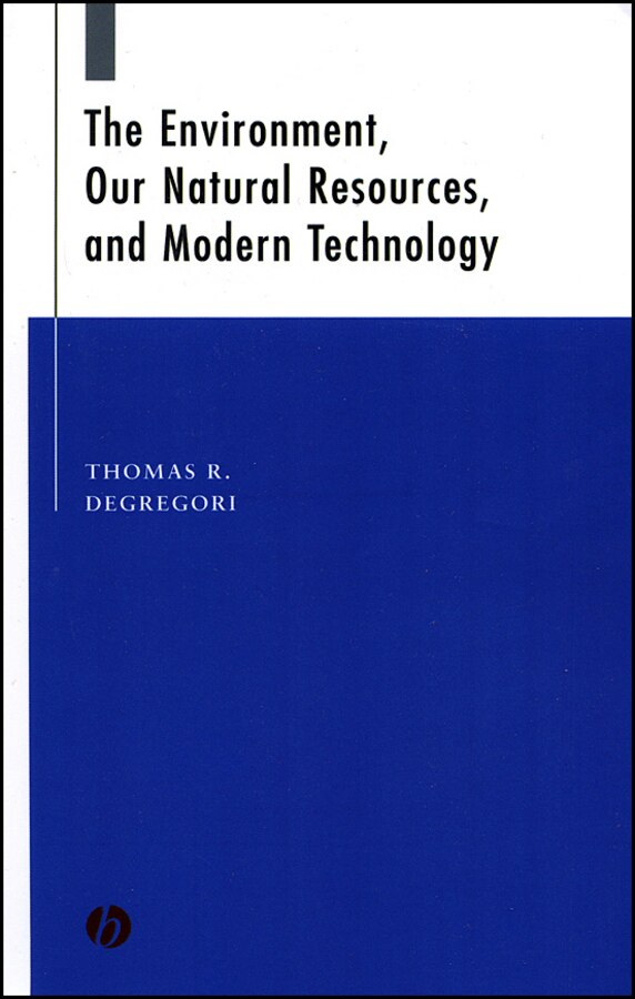 The Environment Our Natural Resources and Modern Technology by Thomas R. Degregori, Paperback | Indigo Chapters