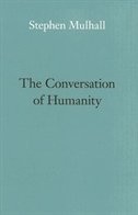 The Conversation of Humanity by Stephen Mulhall, Hardcover | Indigo Chapters