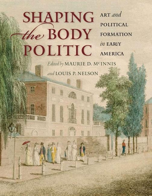 Shaping The Body Politic by Maurie D. McInnis, Hardcover | Indigo Chapters