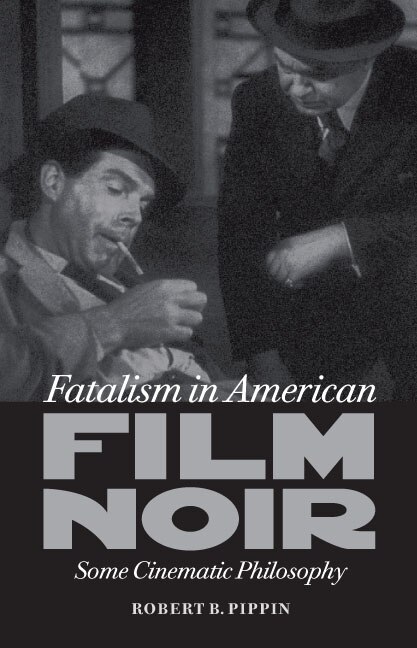 Fatalism in American Film Noir by Robert B. Pippin, Hardcover | Indigo Chapters