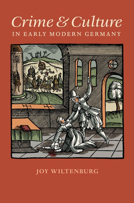 Crime And Culture In Early Modern Germany by Joy Wiltenburg, Hardcover | Indigo Chapters