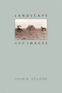 Landscape and Images by John R. Stilgoe, Paperback | Indigo Chapters