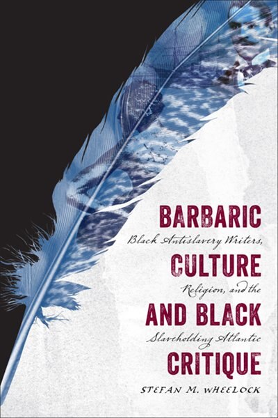 Barbaric Culture And Black Critique by Stefan M. Wheelock, Hardcover | Indigo Chapters