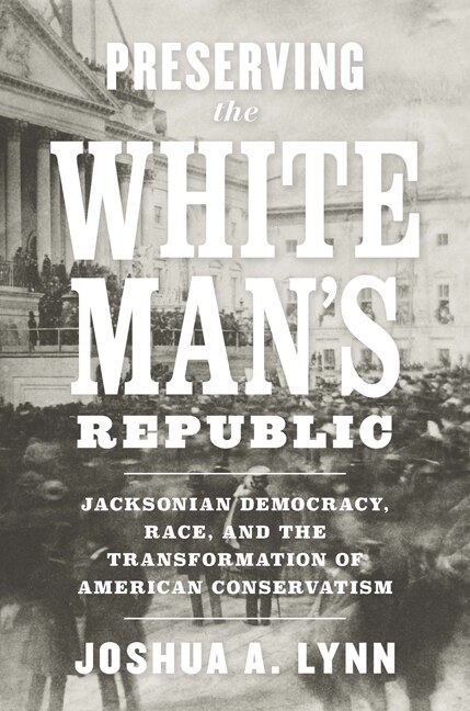 Preserving The White Man's Republic by Joshua A. Lynn, Hardcover | Indigo Chapters