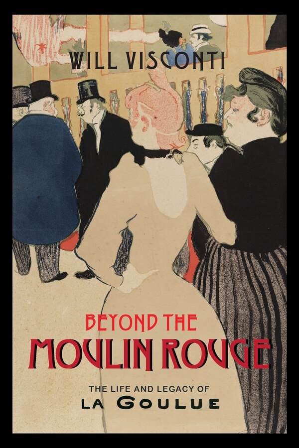 Beyond The Moulin Rouge by Will Visconti, Paperback | Indigo Chapters