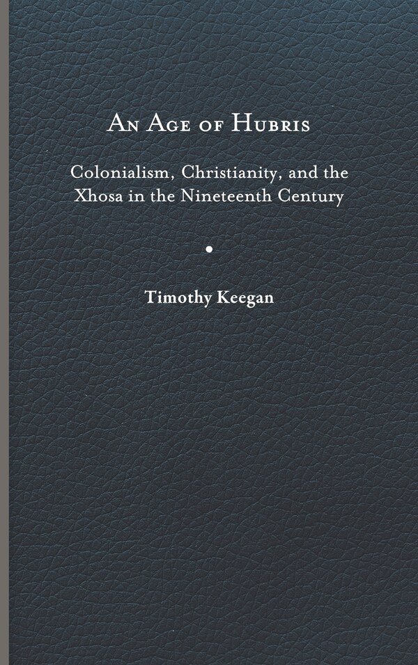 An Age of Hubris by Timothy Keegan, Hardcover | Indigo Chapters