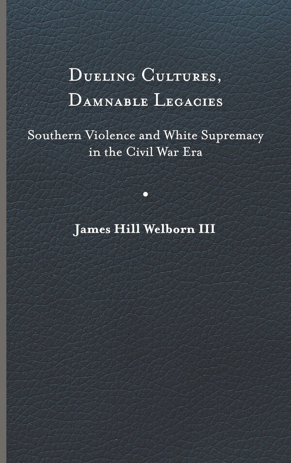 Dueling Cultures Damnable Legacies by James Hill Welborn, Hardcover | Indigo Chapters