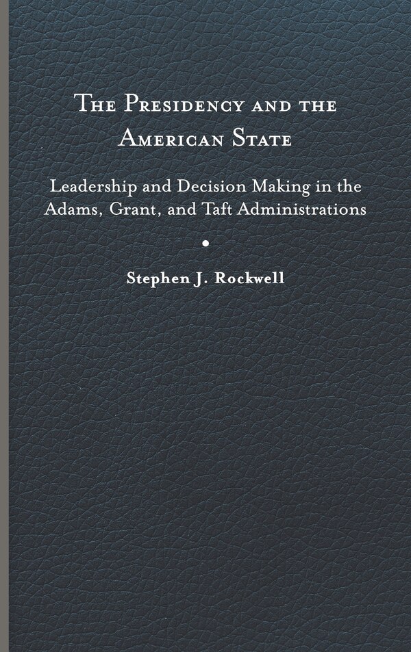 The Presidency and the American State by Stephen J. Rockwell, Hardcover | Indigo Chapters