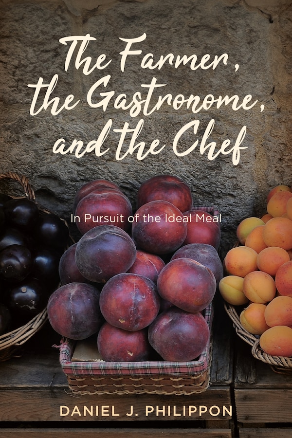 The Farmer the Gastronome and the Chef by Daniel J. Philippon, Paperback | Indigo Chapters