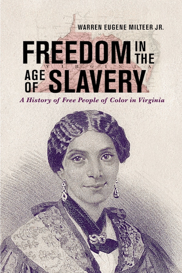 Freedom in the Age of Slavery by Warren Eugene Milteer Jr