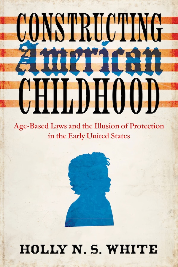 Constructing American Childhood by Holly N. S. White, Paperback | Indigo Chapters