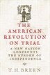 The American Revolution on Trial by T. H. Breen, Hardcover | Indigo Chapters
