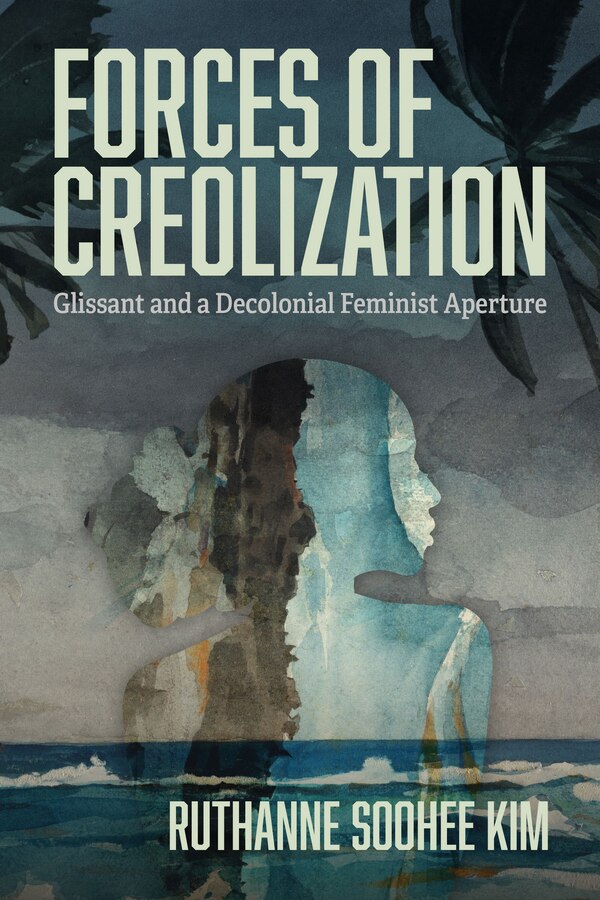 Forces of Creolization by Ruthanne Soohee Kim, Paperback | Indigo Chapters