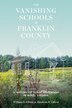 The Vanishing Schools of Franklin County by William B. Gibson, Hardcover | Indigo Chapters